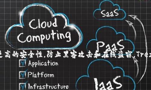 是的，Trezor是一种冷钱包。冷钱包是指不连接互联网的加密货币钱包，能够提供更高的安全性，防止黑客攻击和在线盗窃。Trezor通过离线存储私钥来保护用户的加密资产，使其成为许多投资者和用户的首选。

如果您有更多关于Trezor或冷钱包的具体问题，欢迎提出！