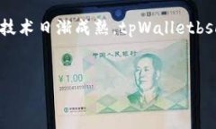 tpWalletbsc-1是一个针对Binance Smart Chain（BSC）生态系